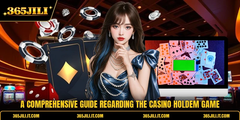 A comprehensive guide regarding the Casino Holdem game