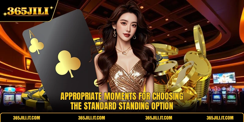 Appropriate moments for choosing the standard standing option
