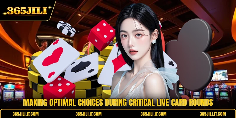 Making optimal choices during critical live card rounds