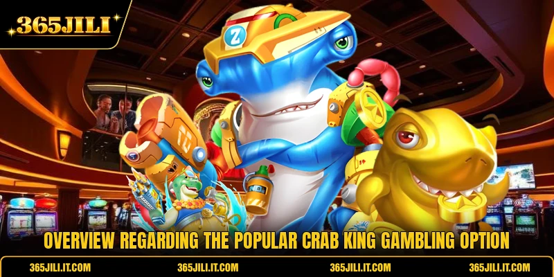 Overview regarding the popular Crab King gambling option Overview regarding the popular Crab King gambling option