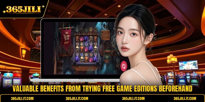 Valuable benefits from trying free game editions beforehand